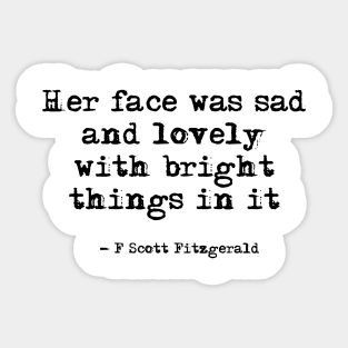 Her face was sad and lovely - Fitzgerald quote Sticker